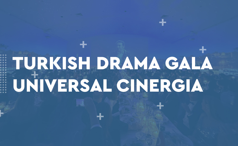 Universal Cinergia'nın Türk Drama Galası, Türkiye'nin Latin Amerika ve dünyadaki başarısını kutluyor